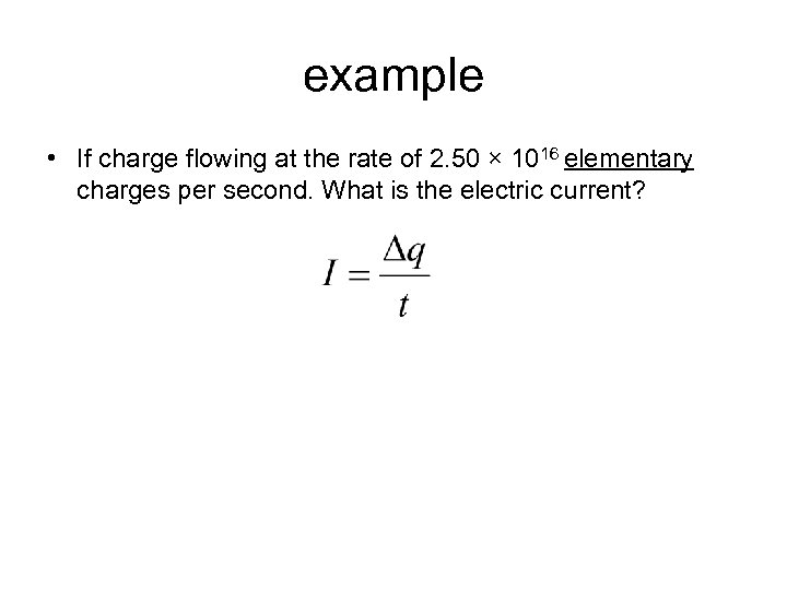example • If charge flowing at the rate of 2. 50 × 1016 elementary