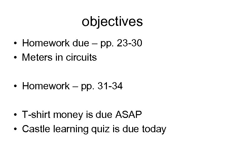 objectives • Homework due – pp. 23 -30 • Meters in circuits • Homework