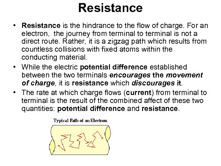Resistance • Resistance is the hindrance to the flow of charge. For an electron,