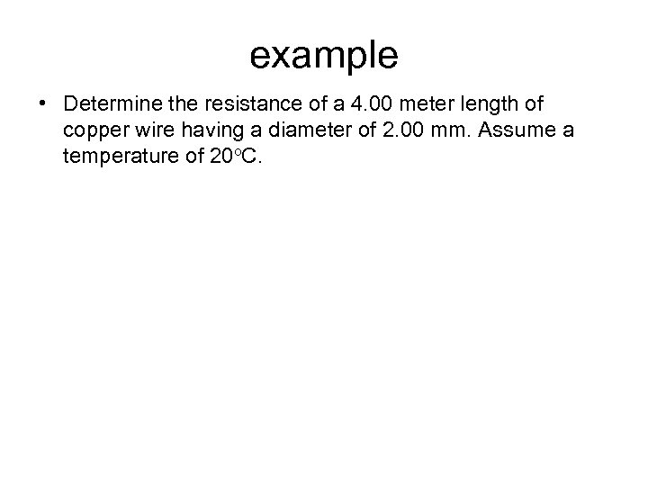 example • Determine the resistance of a 4. 00 meter length of copper wire