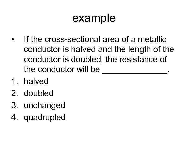 example • 1. 2. 3. 4. If the cross-sectional area of a metallic conductor