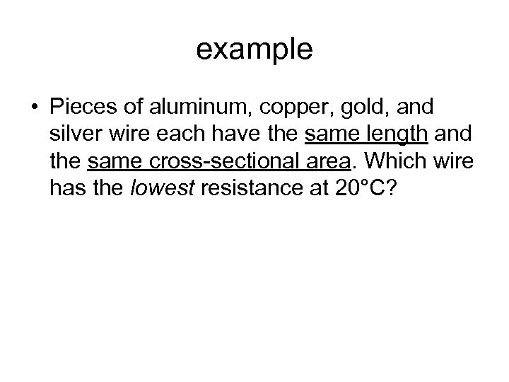 example • Pieces of aluminum, copper, gold, and silver wire each have the same