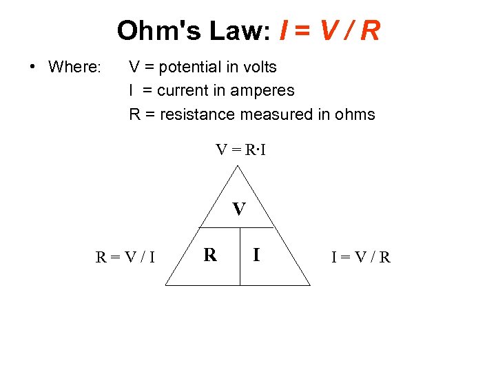 Ohm's Law: I = V / R • Where: V = potential in volts