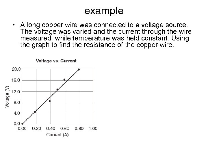 example • A long copper wire was connected to a voltage source. The voltage