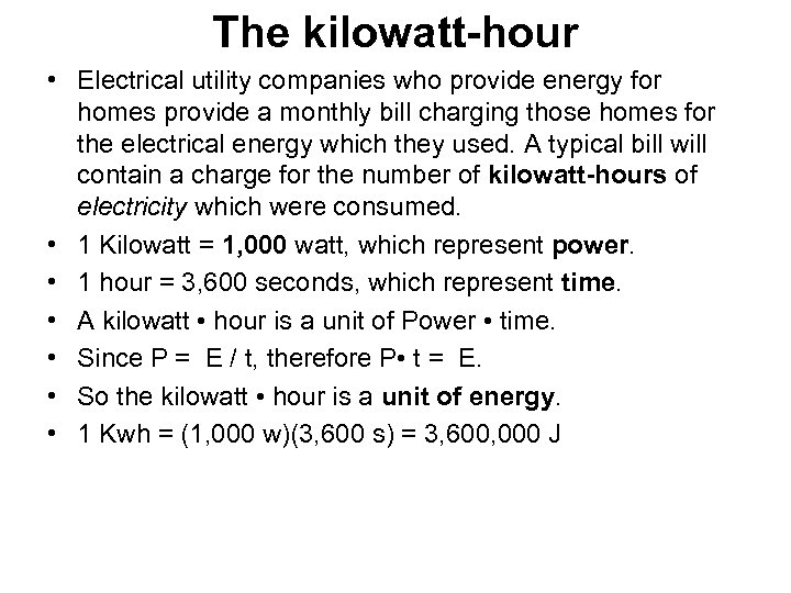 The kilowatt-hour • Electrical utility companies who provide energy for homes provide a monthly