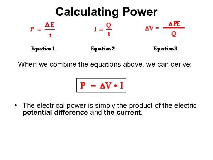 Calculating Power When we combine the equations above, we can derive: • The electrical