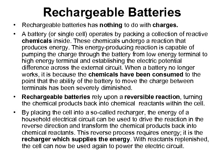 Rechargeable Batteries • Rechargeable batteries has nothing to do with charges. • A battery