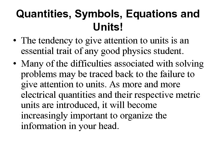 Quantities, Symbols, Equations and Units! • The tendency to give attention to units is