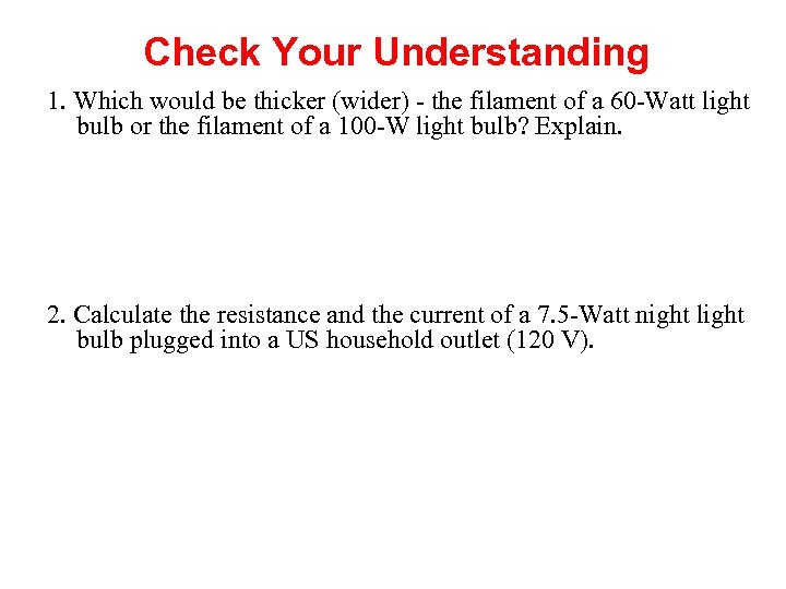 Check Your Understanding 1. Which would be thicker (wider) - the filament of a