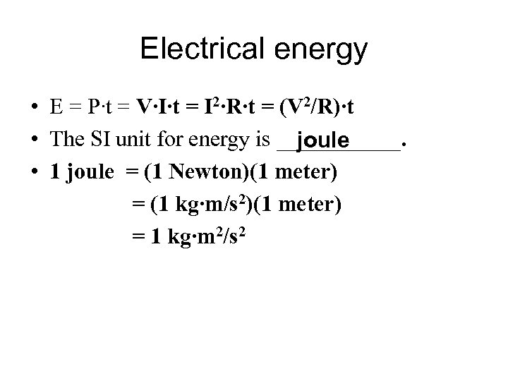 Electrical energy • E = P∙t = V∙I∙t = I 2∙R∙t = (V 2/R)∙t