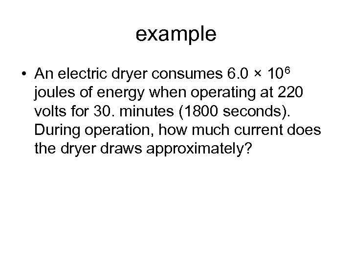 example • An electric dryer consumes 6. 0 × 106 joules of energy when