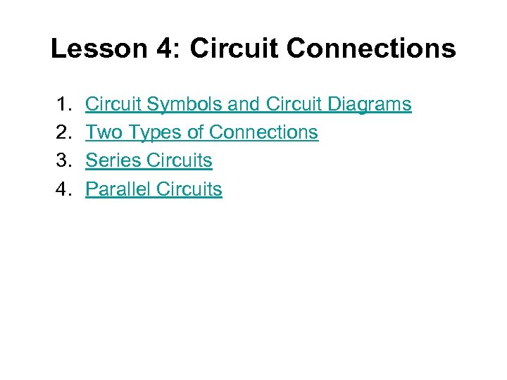 Lesson 4: Circuit Connections 1. 2. 3. 4. Circuit Symbols and Circuit Diagrams Two