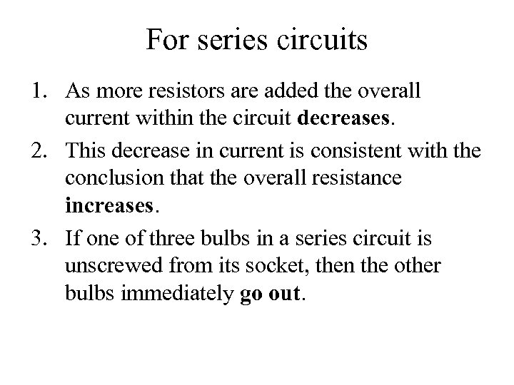 For series circuits 1. As more resistors are added the overall current within the