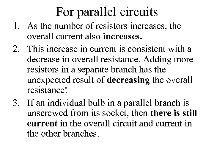 For parallel circuits 1. As the number of resistors increases, the overall current also
