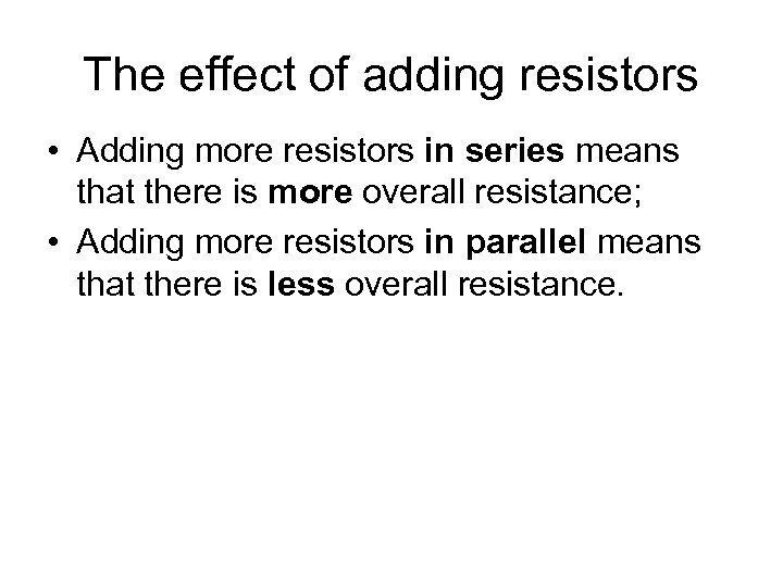 The effect of adding resistors • Adding more resistors in series means that there