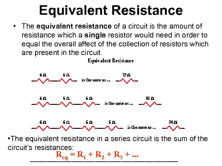 Equivalent Resistance • The equivalent resistance of a circuit is the amount of resistance