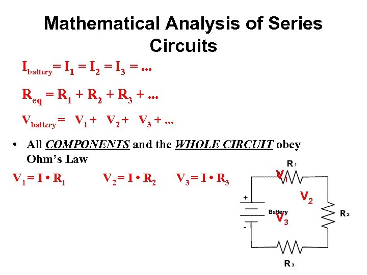 Mathematical Analysis of Series Circuits Ibattery= I 1 = I 2 = I 3