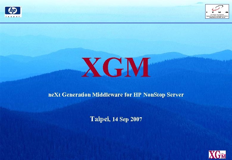 XGM ne. Xt Generation Middleware for HP Non. Stop Server Taipei, 14 Sep 2007