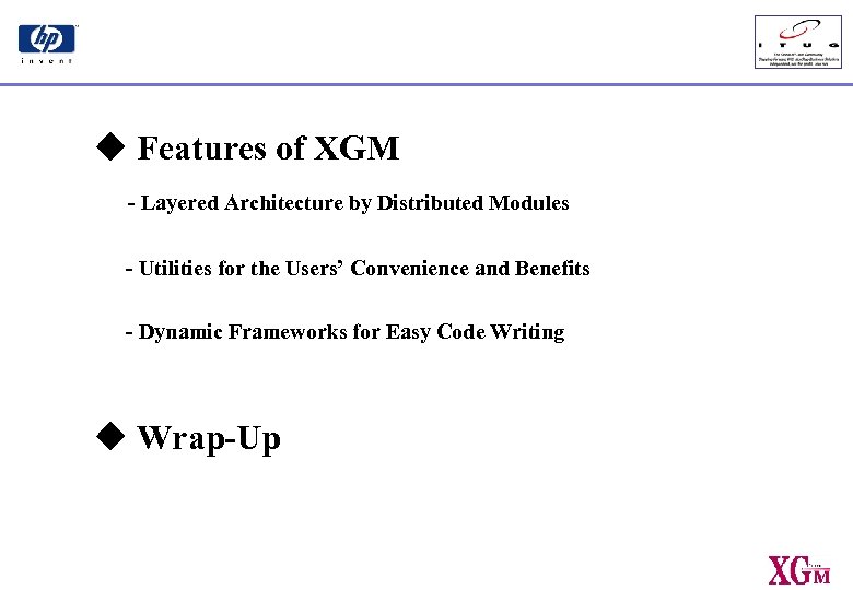 u Features of XGM - Layered Architecture by Distributed Modules - Utilities for the