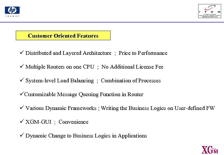 Customer Oriented Features ü Distributed and Layered Architecture ; Price to Performance ü Multiple