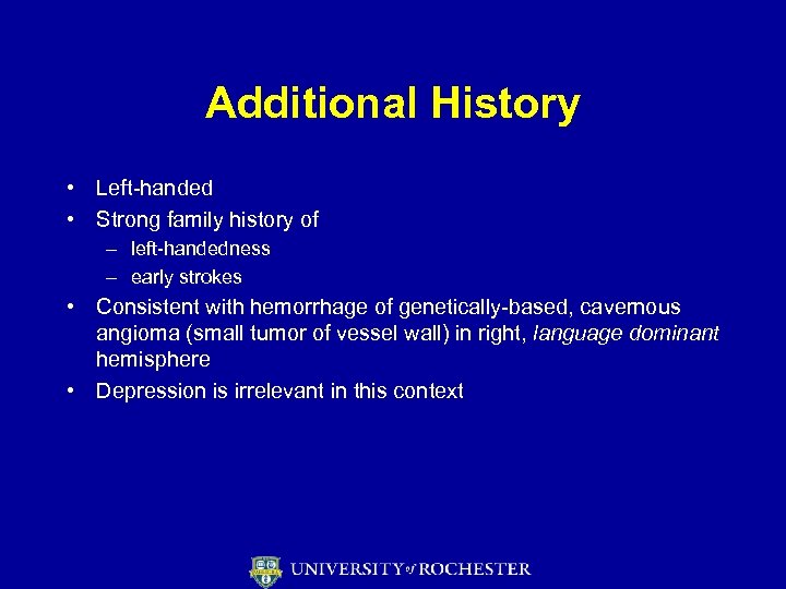 Additional History • Left-handed • Strong family history of – left-handedness – early strokes