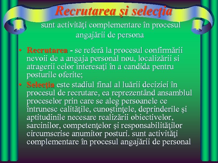 Recrutarea şi selecţia sunt activităţi complementare în procesul angajării de persona • Recrutarea -