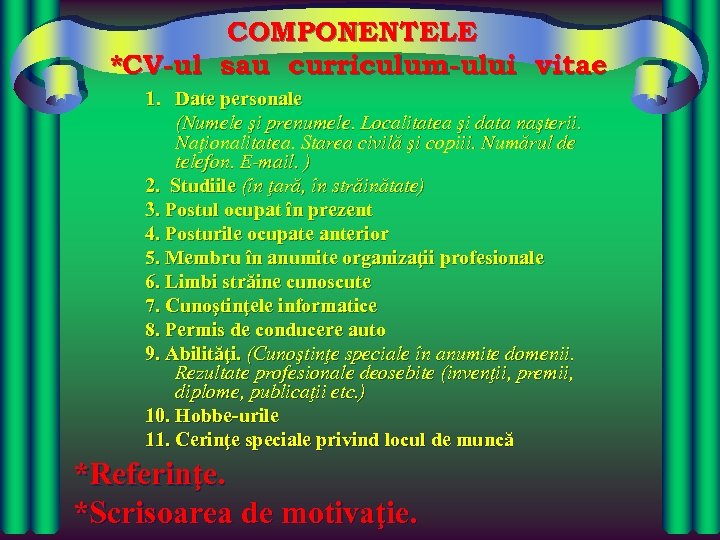 COMPONENTELE *CV-ul sau curriculum-ului vitae 1. Date personale (Numele şi prenumele. Localitatea şi data