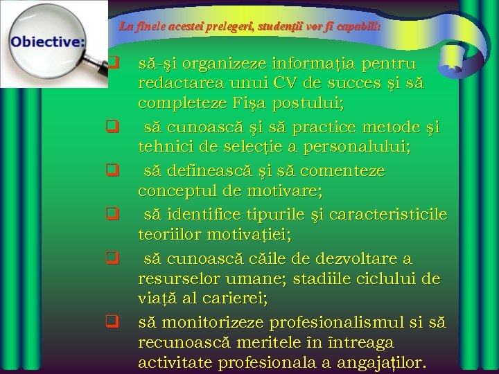 La finele acestei prelegeri, studenţii vor fi capabili: q q q să-şi organizeze informaţia