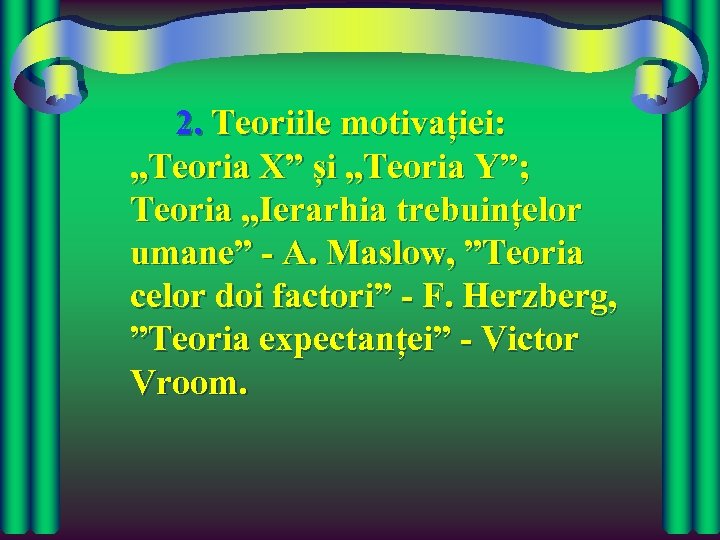 2. Teoriile motivației: „Teoria X” și „Teoria Y”; Teoria „Ierarhia trebuințelor umane” - A.