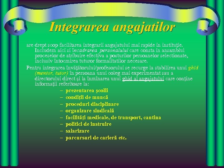 Integrarea angajatilor are drept scop facilitarea integrarii angajatului mai rapide in instituție. Includem aici