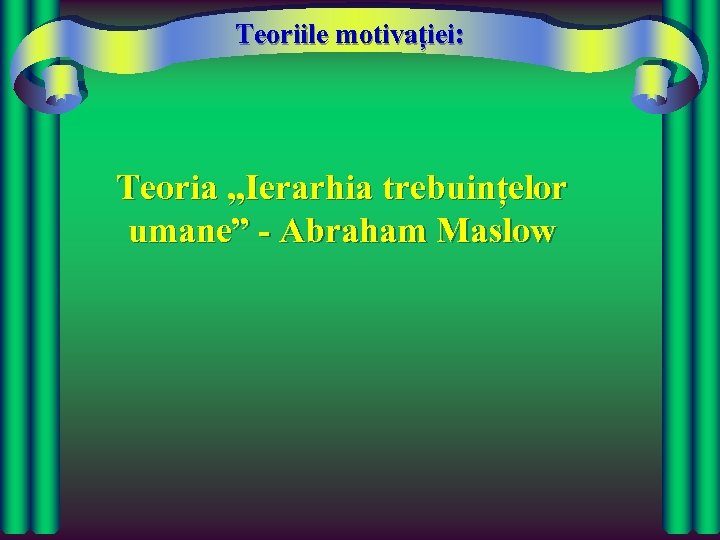 Teoriile motivației: Teoria „Ierarhia trebuințelor umane” - Abraham Maslow 