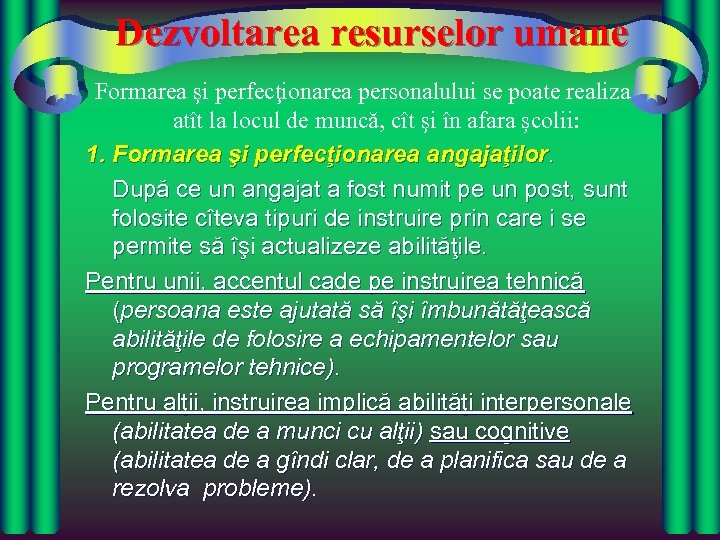 Dezvoltarea resurselor umane Formarea şi perfecţionarea personalului se poate realiza atît la locul de