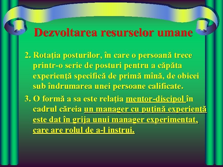 Dezvoltarea resurselor umane 2. Rotaţia posturilor, în care o persoană trece printr-o serie de