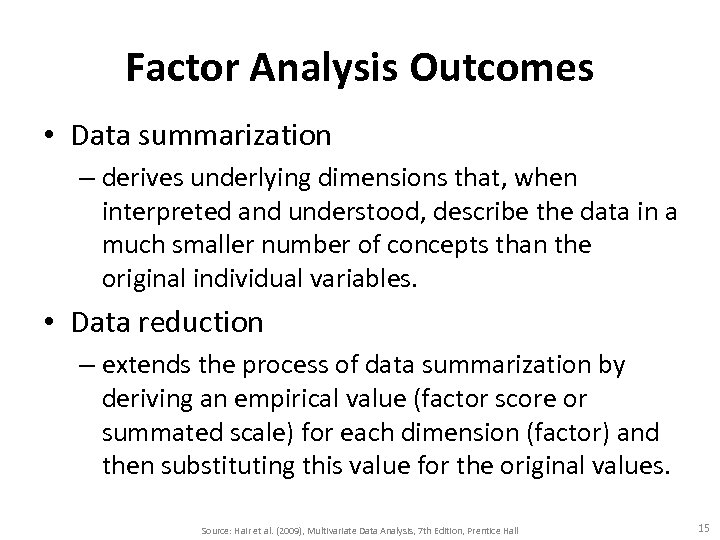 Factor Analysis Outcomes • Data summarization – derives underlying dimensions that, when interpreted and
