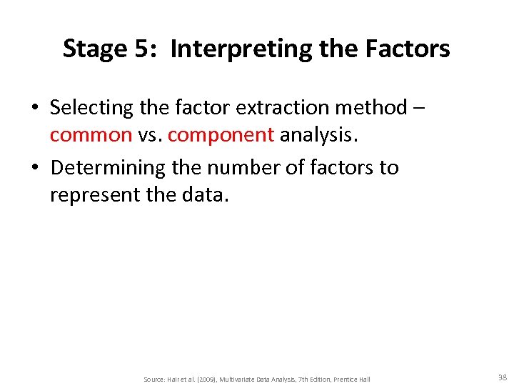 Stage 5: Interpreting the Factors • Selecting the factor extraction method – common vs.