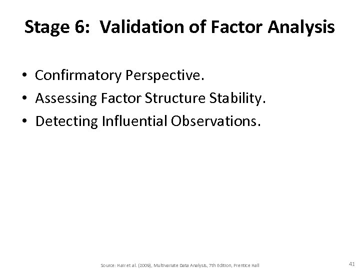 Stage 6: Validation of Factor Analysis • Confirmatory Perspective. • Assessing Factor Structure Stability.