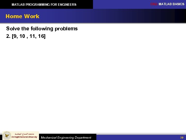 MATLAB PROGRAMMING FOR ENGINEERS CH 2: MATLAB BASICS Home Work Solve the following problems