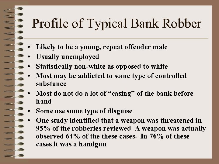 Profile of Typical Bank Robber • • Likely to be a young, repeat offender