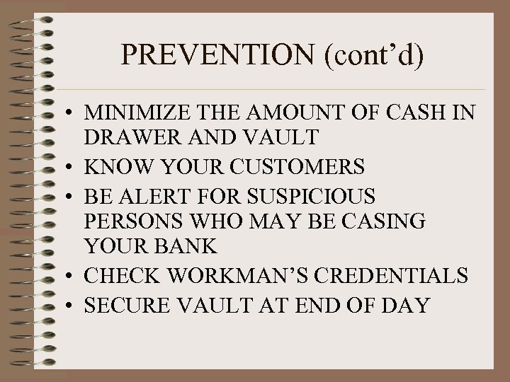 PREVENTION (cont’d) • MINIMIZE THE AMOUNT OF CASH IN DRAWER AND VAULT • KNOW