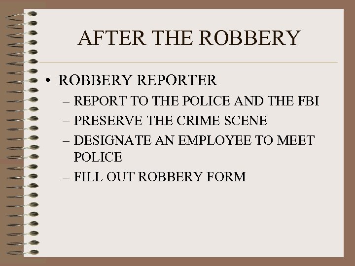 AFTER THE ROBBERY • ROBBERY REPORTER – REPORT TO THE POLICE AND THE FBI