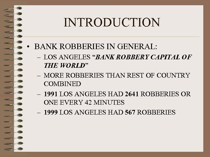 INTRODUCTION • BANK ROBBERIES IN GENERAL: – LOS ANGELES “BANK ROBBERY CAPITAL OF THE