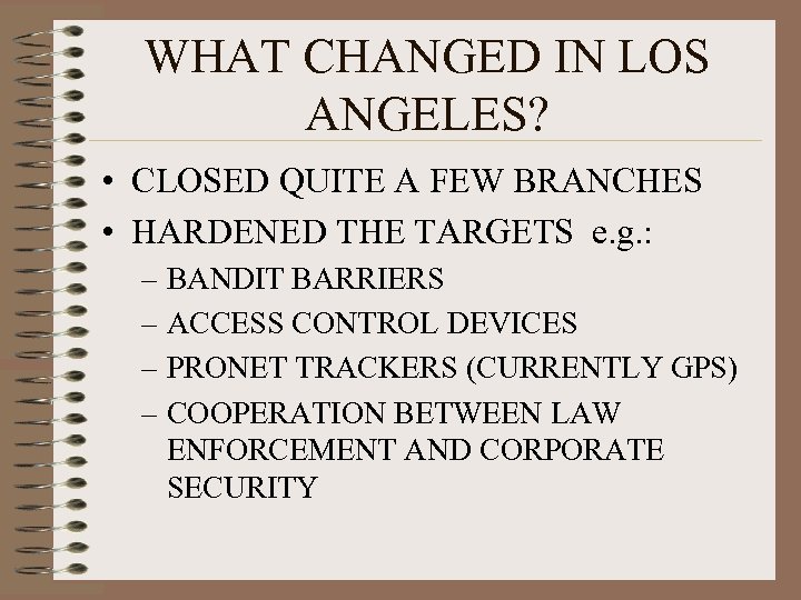 WHAT CHANGED IN LOS ANGELES? • CLOSED QUITE A FEW BRANCHES • HARDENED THE