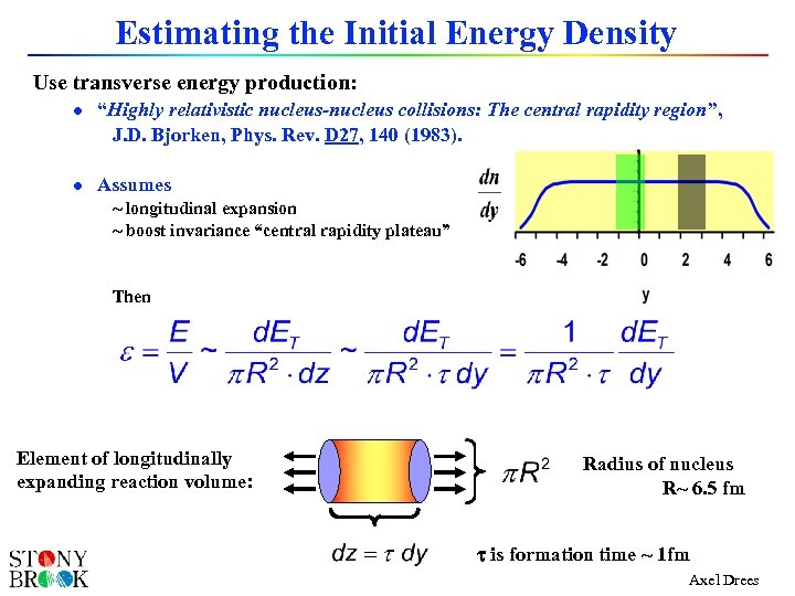 Estimating the Initial Energy Density Use transverse energy production: l l “Highly relativistic nucleus-nucleus