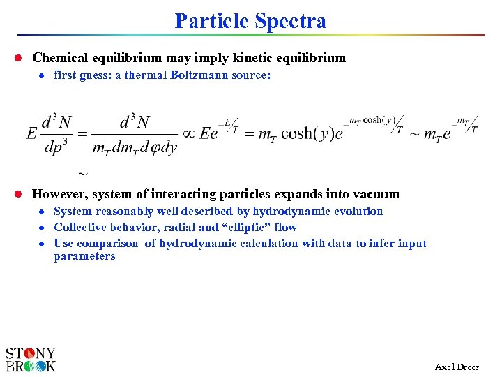 Particle Spectra l Chemical equilibrium may imply kinetic equilibrium l first guess: a thermal