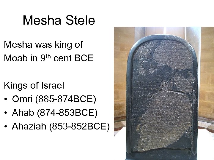 Mesha Stele Mesha was king of Moab in 9 th cent BCE Kings of