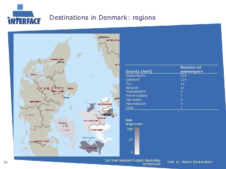 Destinations in Denmark: regions County (Amt) Number of passengers Copenhagen Sjælland Fyn Roskilde Vestsjælland