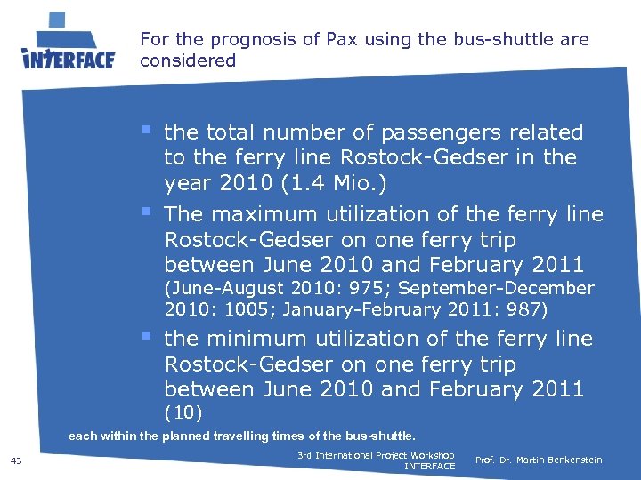 For the prognosis of Pax using the bus-shuttle are considered § § the total