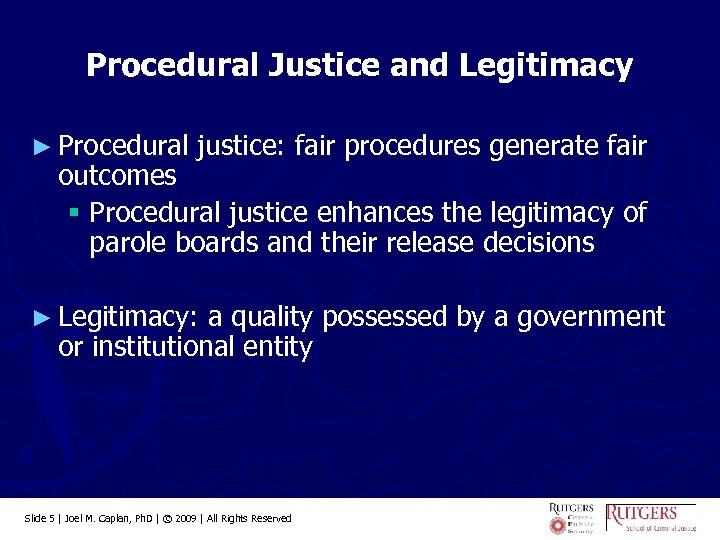 Procedural Justice and Legitimacy ► Procedural justice: fair procedures generate fair outcomes § Procedural