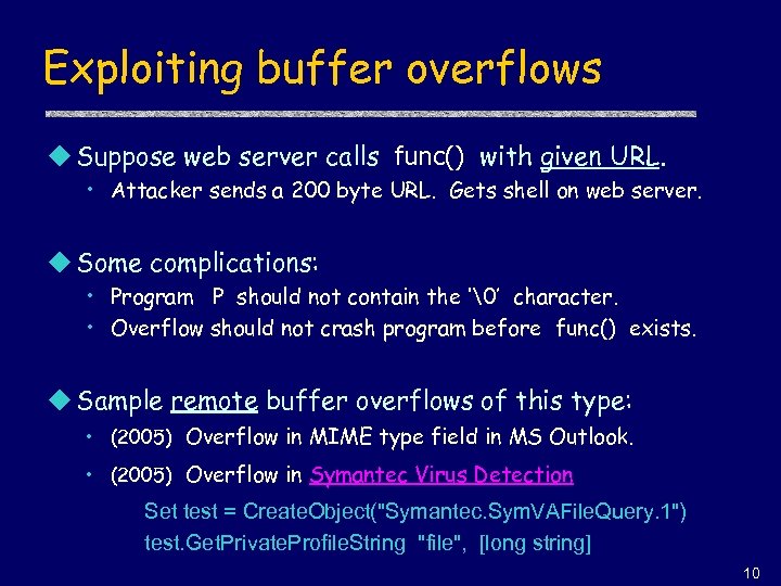 Exploiting buffer overflows u Suppose web server calls func() with given URL. • Attacker