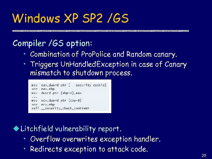 Windows XP SP 2 /GS Compiler /GS option: • Combination of Pro. Police and